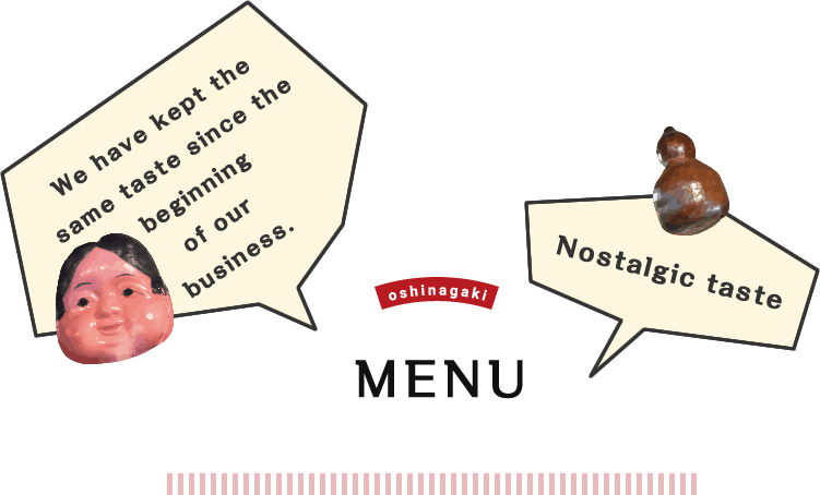 Menu We have been preserving the same taste since our founding. Nostalgic taste